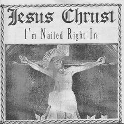 Jesus Chrust : I'm Nailed Right In
